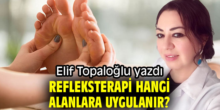 REFLEKSTERAPİ HANGİ ALANLARA UYGULANIR?