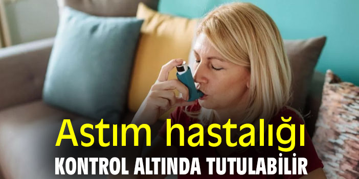 Astım hastalığı, kontrol altında tutulabilir