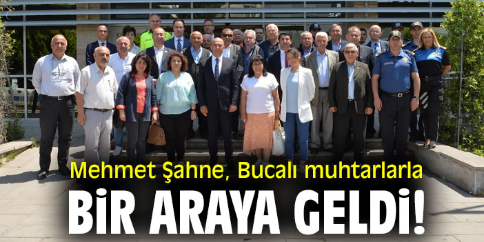 Mehmet Şahne, Bucalı muhtarlarla bir araya geldi!