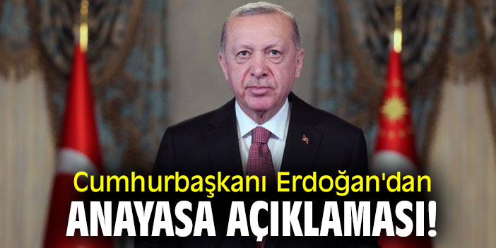 Cumhurbaşkanı Erdoğan'dan Anayasa açıklaması!