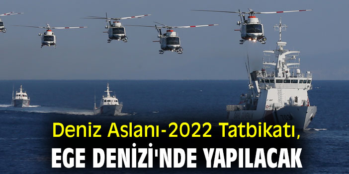 Deniz Aslanı-2022 Tatbikatı, Ege Denizi'nde yapılacak