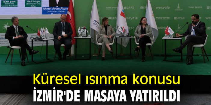 Küresel ısınma konusu, İzmir'de masaya yatırıldı