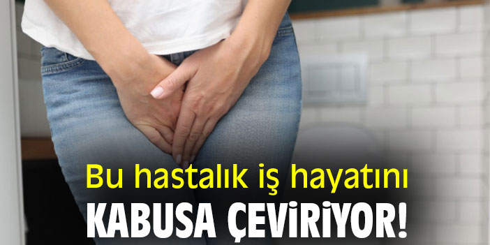 Bu hastalık iş hayatını kabusa çeviriyor!