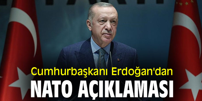 Cumhurbaşkanı Erdoğan'dan NATO açıklaması