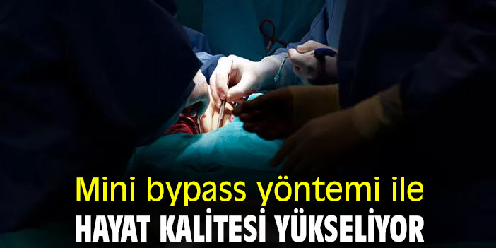 Mini bypass yöntemi ile hayat kalitesi yükseliyor