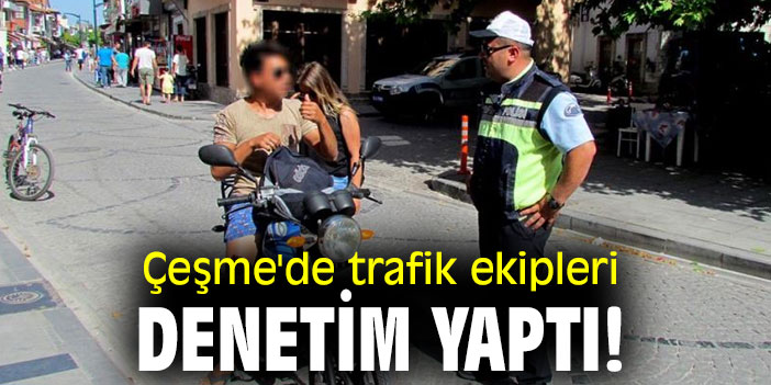Çeşme'de trafik ekipleri denetim yaptı!