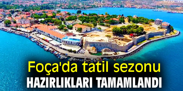 Foça'da tatil sezonu hazırlıkları tamamlandı