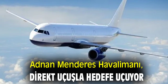 Adnan Menderes Havalimanı, direkt uçuşla hedefe uçuyor