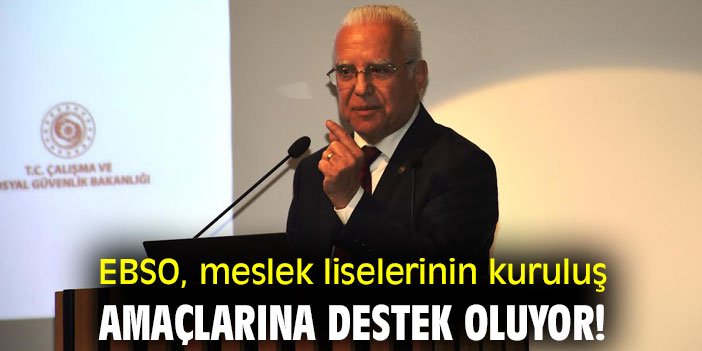 EBSO, meslek liselerinin kuruluş amaçlarına destek oluyor!