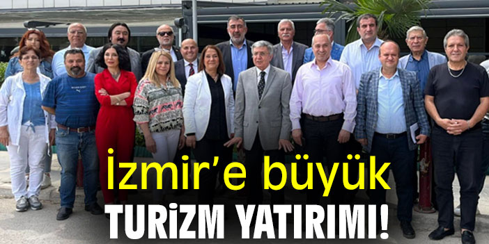 İzmir’e büyük turizm yatırımı!