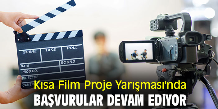 Kısa Film Proje Yarışması'nda başvurular devam ediyor