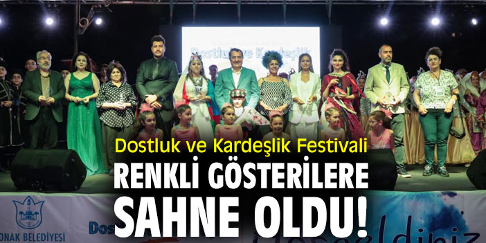Dostluk ve Kardeşlik Festivali renkli gösterilere sahne oldu!