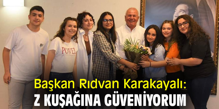 Başkan Rıdvan Karakayalı: Z kuşağına güveniyorum