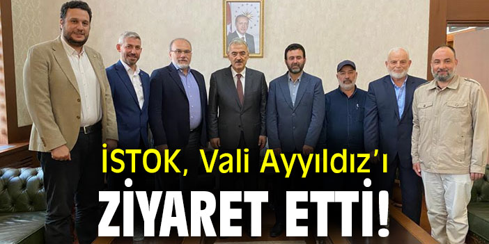İSTOK, Vali Ayyıldız’ı ziyaret etti!