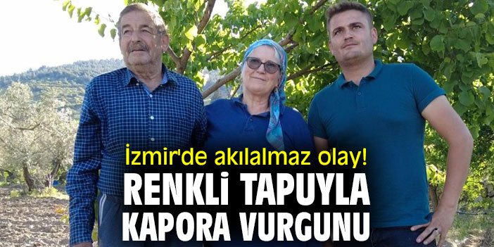 İzmir'de akılalmaz olay! Renkli tapuyla kapora vurgunu