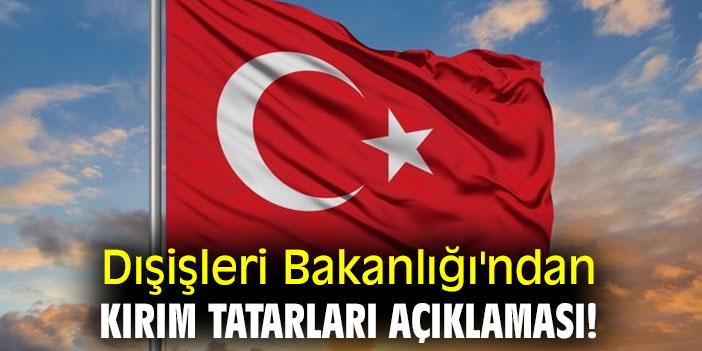 Dışişleri Bakanlığı'ndan Kırım Tatarları açıklaması!