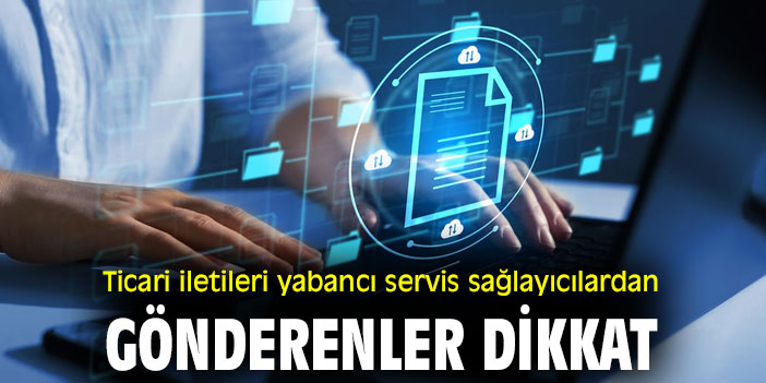 Ticari iletileri yabancı servis sağlayıcılardan gönderenler dikkat