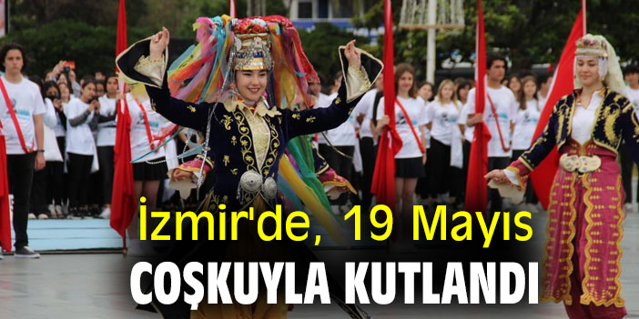 İzmir'de, 19 Mayıs coşkuyla kutlandı