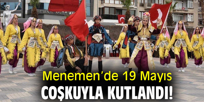 Menemen’de 19 Mayıs coşkuyla kutlandı!