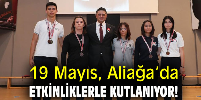 19 Mayıs, Aliağa’da etkinliklerle kutlanıyor!