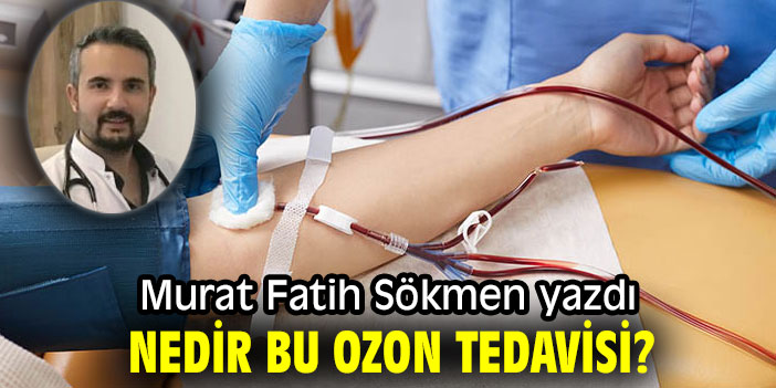 NEDİR BU OZON TEDAVİSİ?