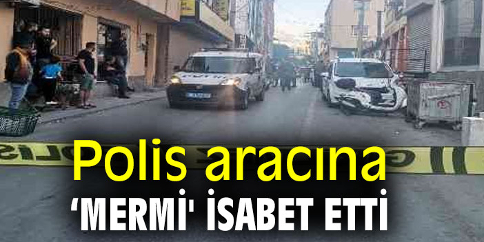 Polis aracına ‘mermi' isabet etti