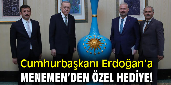Cumhurbaşkanı Erdoğan’a Menemen’den özel hediye!