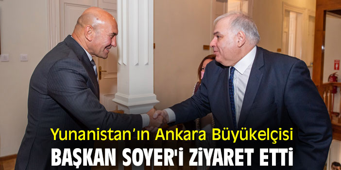 Yunanistan’ın Ankara Büyükelçisi, Başkan Soyer'i ziyaret etti