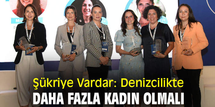 Şükriye Vardar: Denizcilikte daha fazla kadın olmalı