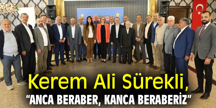 Kerem Ali Sürekli, “Anca beraber, kanca beraberiz”