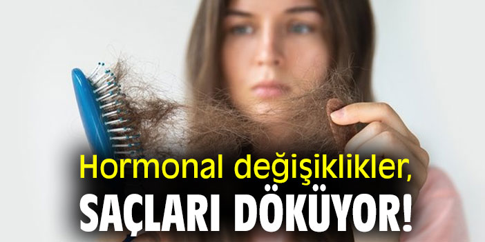 Hormonal değişiklikler, saçları döküyor!