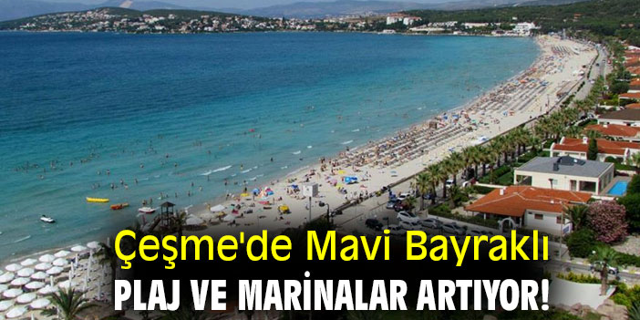 Çeşme'de Mavi Bayraklı plaj ve marinalar artıyor!