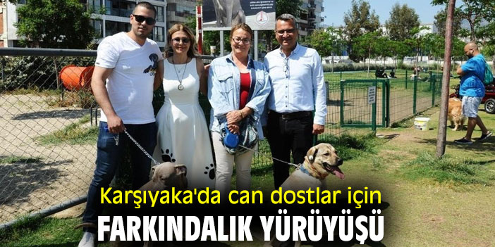 Karşıyaka'da can dostlar için farkındalık yürüyüşü