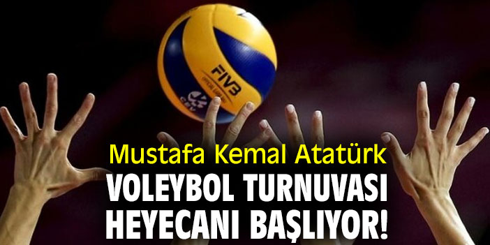 Mustafa Kemal Atatürk Voleybol Turnuvası heyecanı başlıyor!
