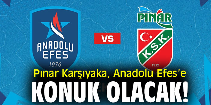 Pınar Karşıyaka, Anadolu Efes’e konuk olacak!