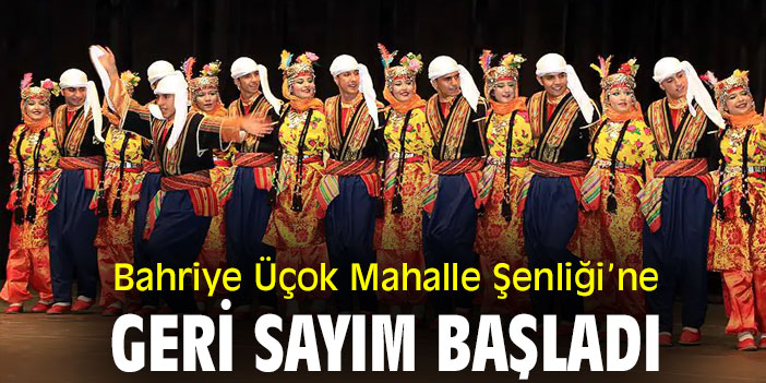 Bahriye Üçok Mahalle Şenliği'ne geri sayım başladı