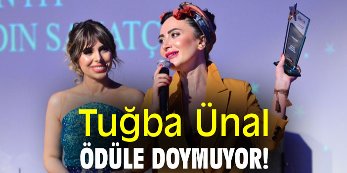 Tuğba Ünal, ödüle doymuyor!