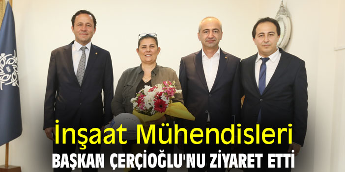 İnşaat Mühendisleri, Başkan Çerçioğlu'nu ziyaret etti