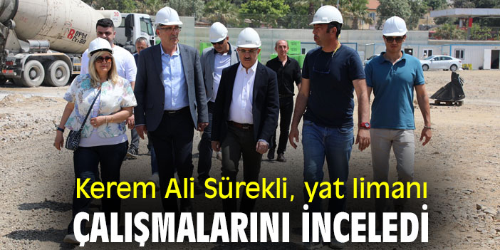Kerem Ali Sürekli, yat limanı çalışmalarını inceledi