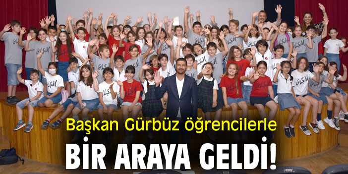 Başkan Gürbüz öğrencilerle bir araya geldi!