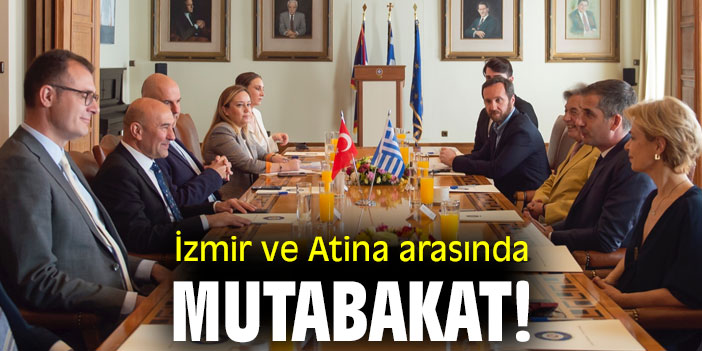 İzmir ve Atina arasında mutabakat!
