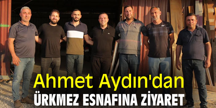 Ahmet Aydın'dan Ürkmez esnafına ziyaret