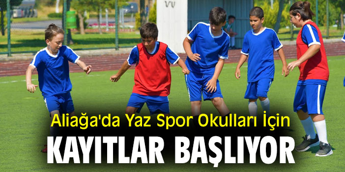 Aliağa'da Yaz Spor Okulları İçin Kayıtlar Başlıyor