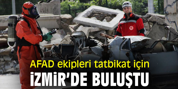 AFAD ekipleri tatbikat için İzmir’de buluştu