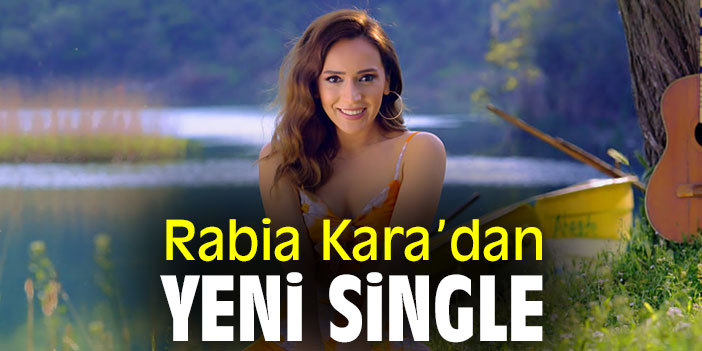 Rabia Kara’dan yeni single