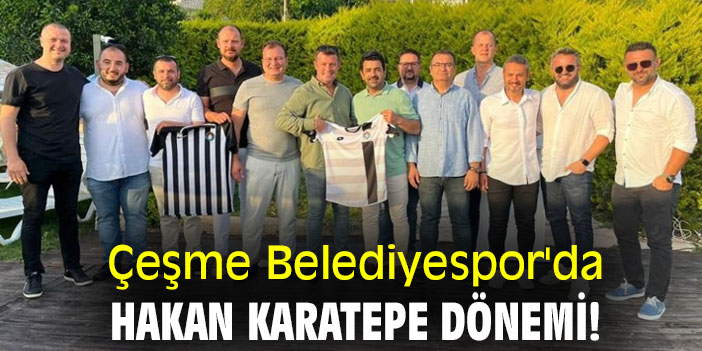 Çeşme Belediyespor'da Hakan Karatepe dönemi!