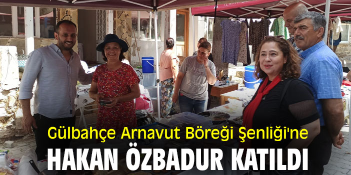 Gülbahçe Arnavut Böreği Şenliği'ne Hakan Özbadur katıldı