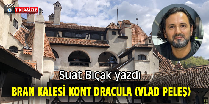 BRAN KALESİ KONT DRACULA (VLAD PELEŞ)