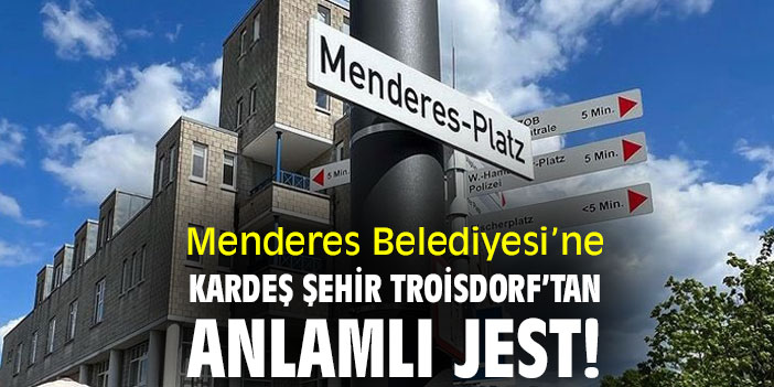 Menderes Belediyesi’ne kardeş şehir Troisdorf’tan anlamlı jest!