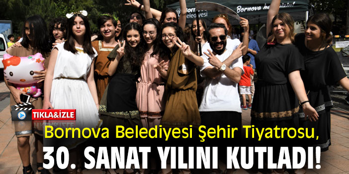 Bornova Belediyesi Şehir Tiyatrosu, 30. sanat yılını kutladı!